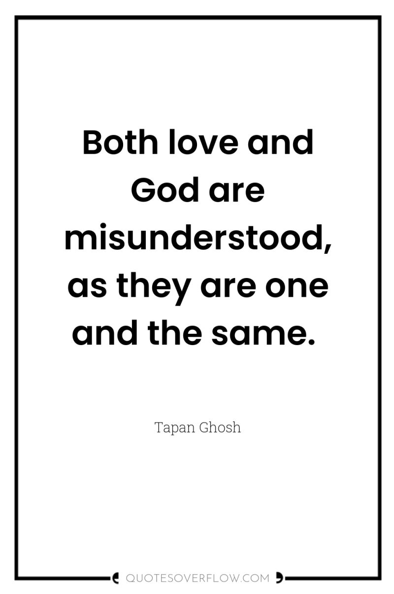 Both love and God are misunderstood, as they are one...
