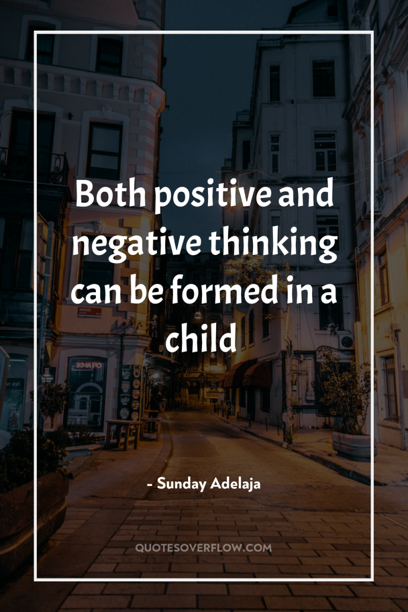 Both positive and negative thinking can be formed in a...