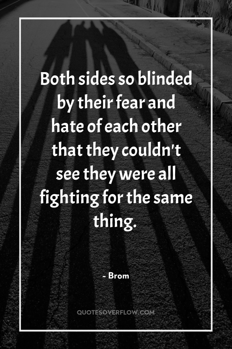 Both sides so blinded by their fear and hate of...