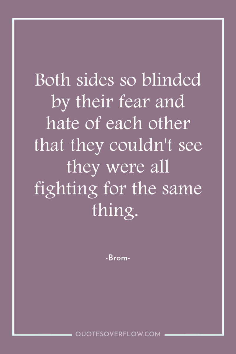 Both sides so blinded by their fear and hate of...