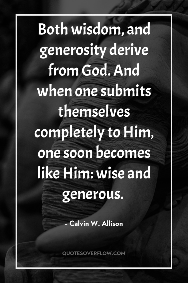 Both wisdom, and generosity derive from God. And when one...