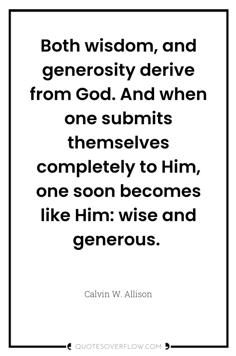 Both wisdom, and generosity derive from God. And when one...