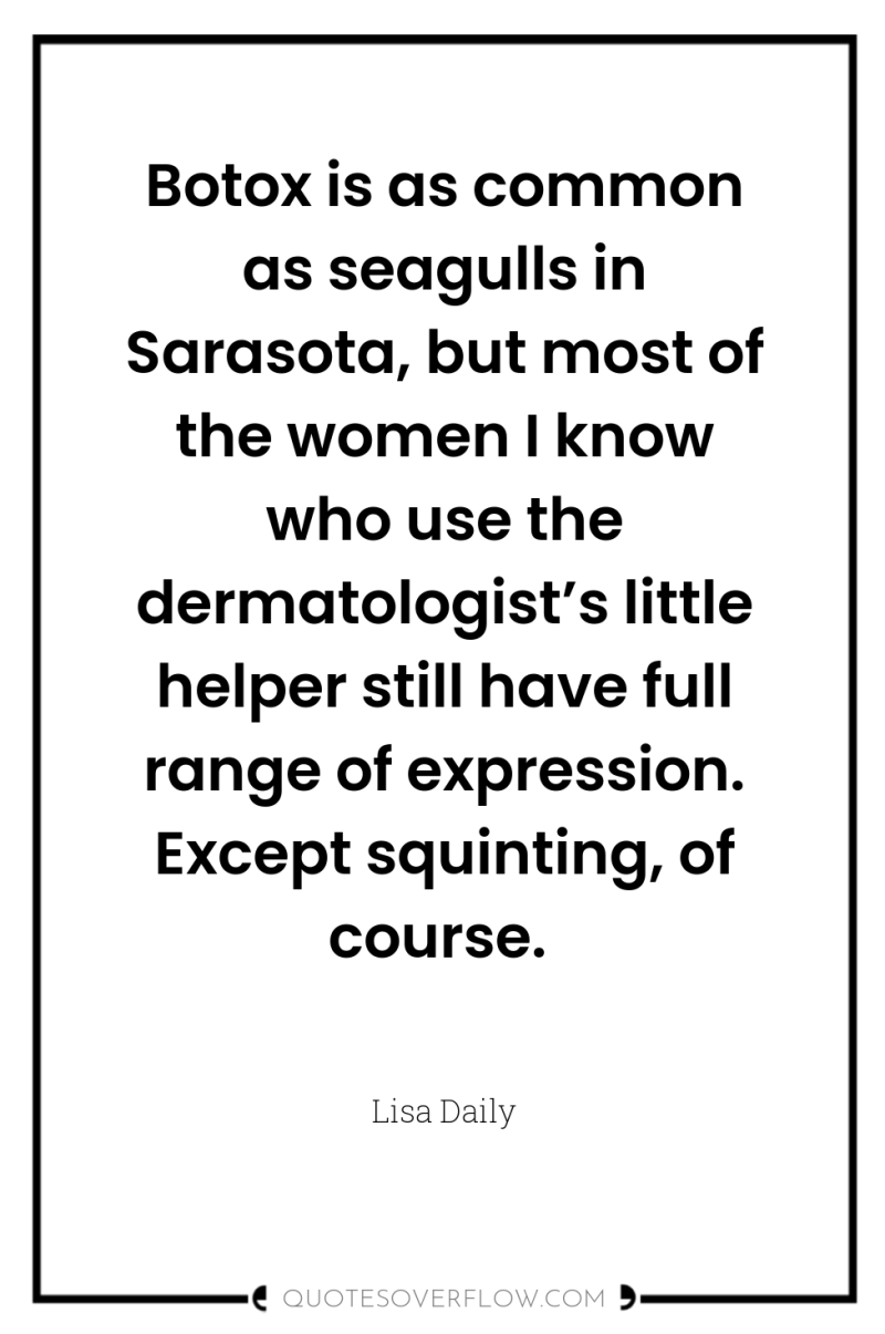 Botox is as common as seagulls in Sarasota, but most...