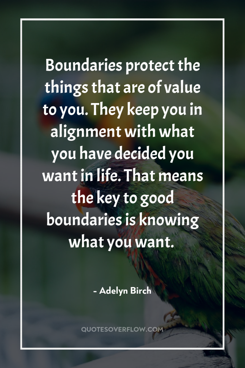 Boundaries protect the things that are of value to you....