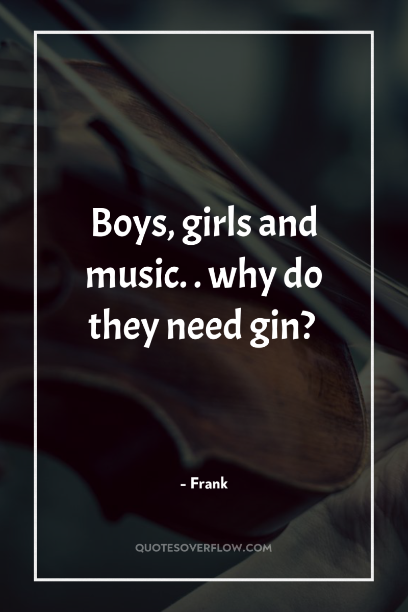 Boys, girls and music. . why do they need gin? 