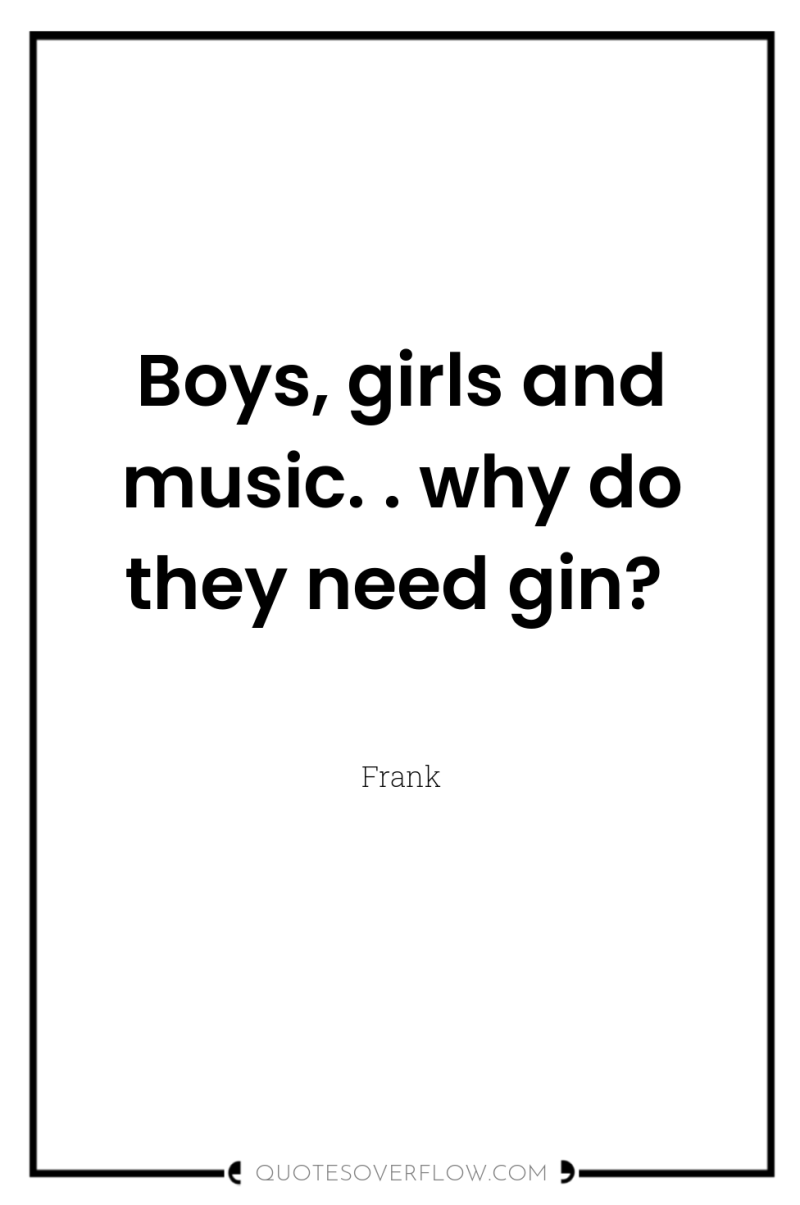 Boys, girls and music. . why do they need gin? 