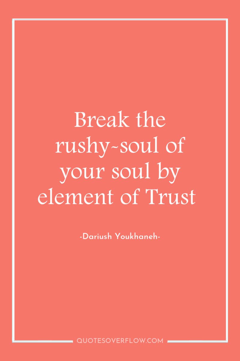 Break the rushy-soul of your soul by element of Trust 