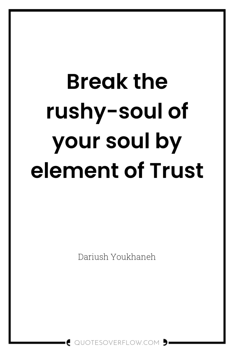 Break the rushy-soul of your soul by element of Trust 