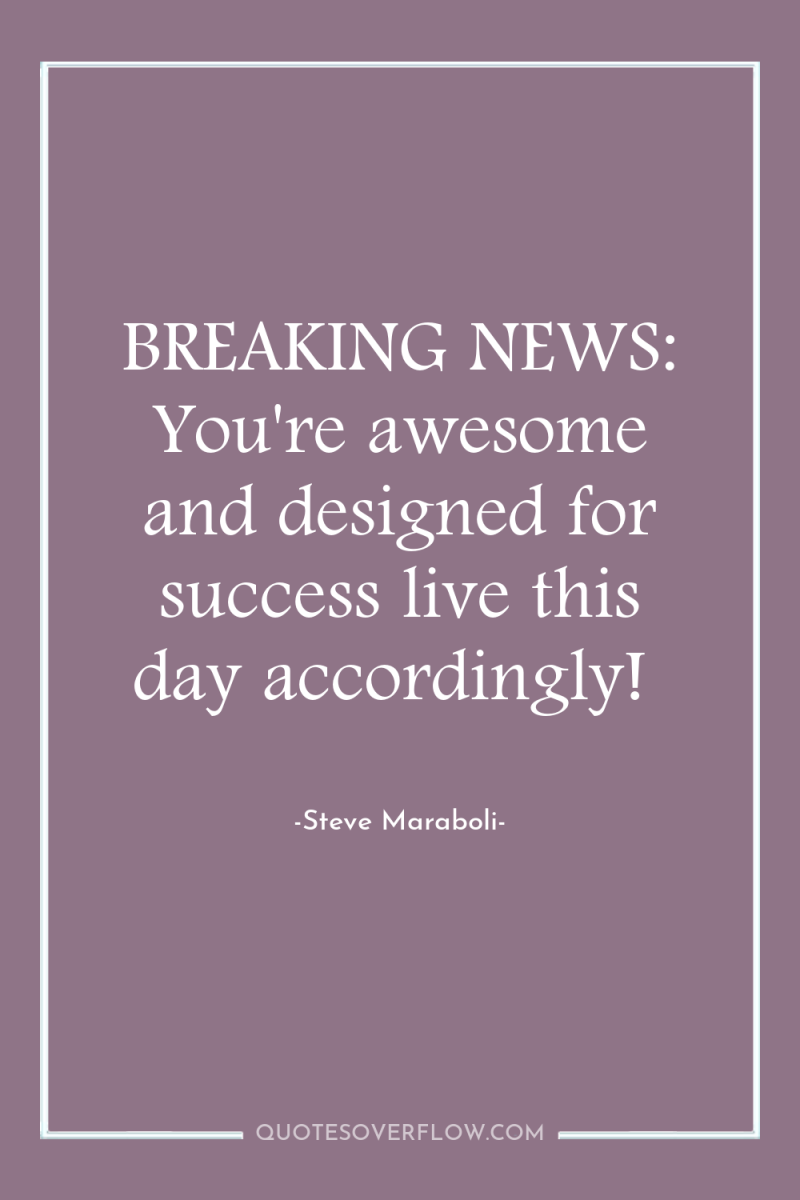 BREAKING NEWS: You're awesome and designed for success live this...