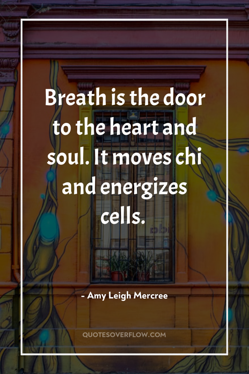 Breath is the door to the heart and soul. It...