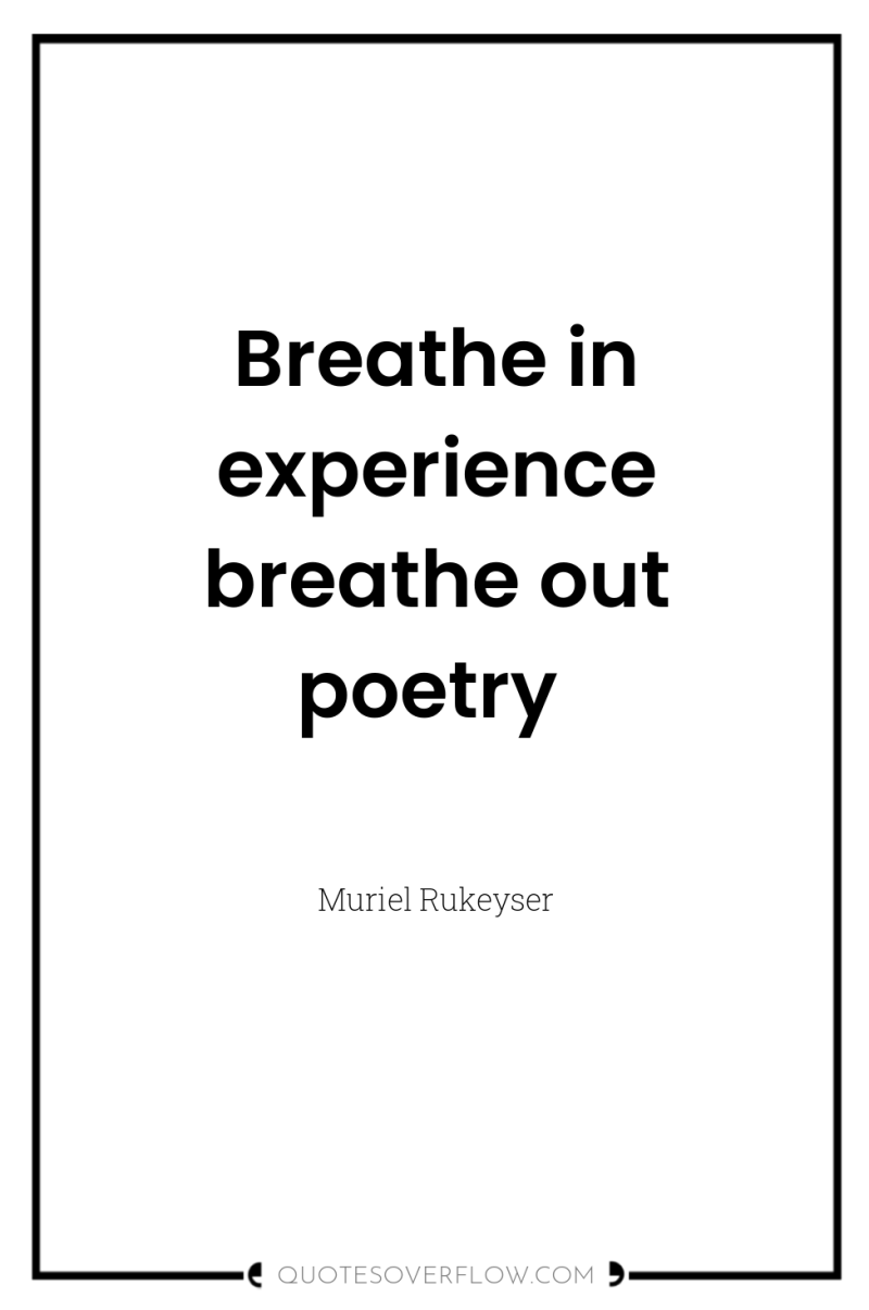 Breathe in experience breathe out poetry 