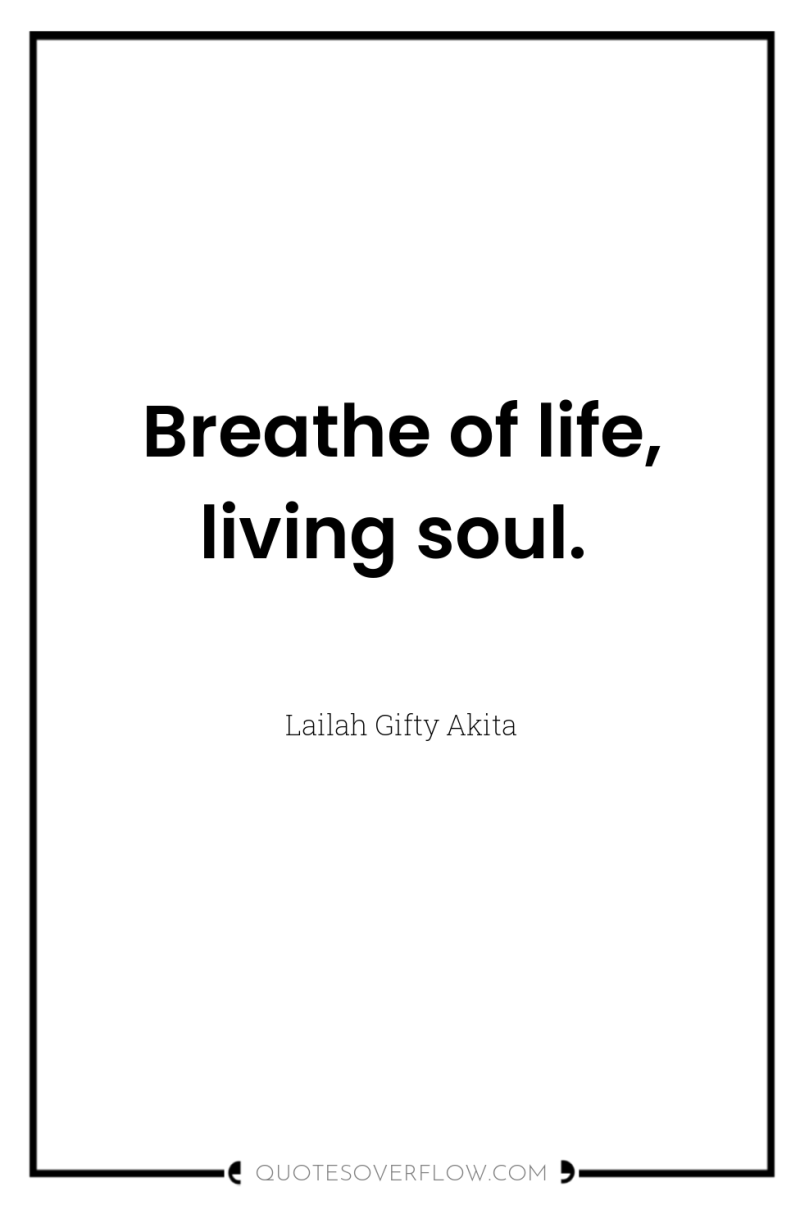 Breathe of life, living soul. 
