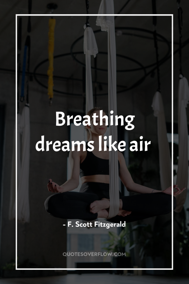 Breathing dreams like air 
