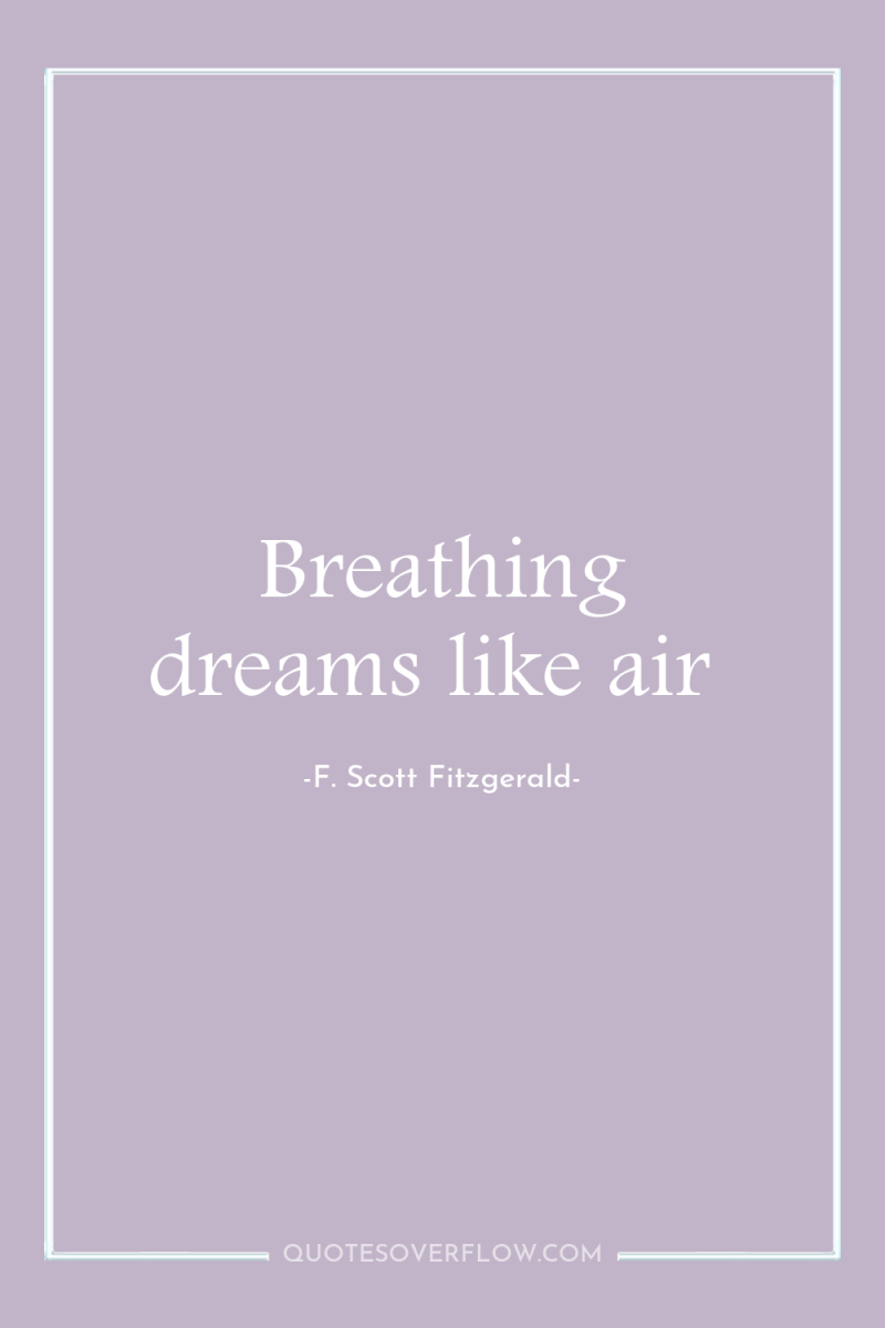 Breathing dreams like air 