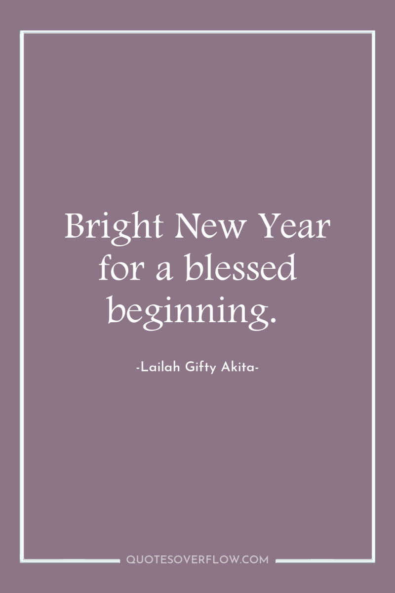 Bright New Year for a blessed beginning. 