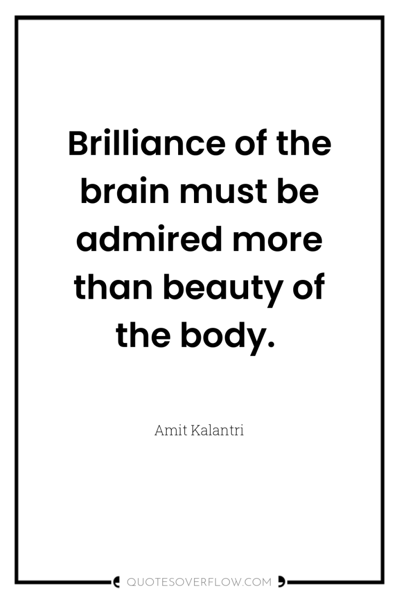 Brilliance of the brain must be admired more than beauty...