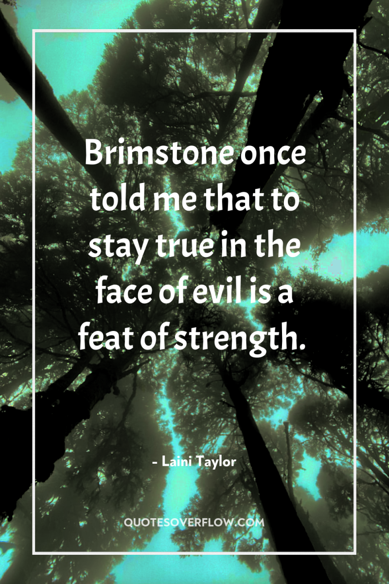Brimstone once told me that to stay true in the...