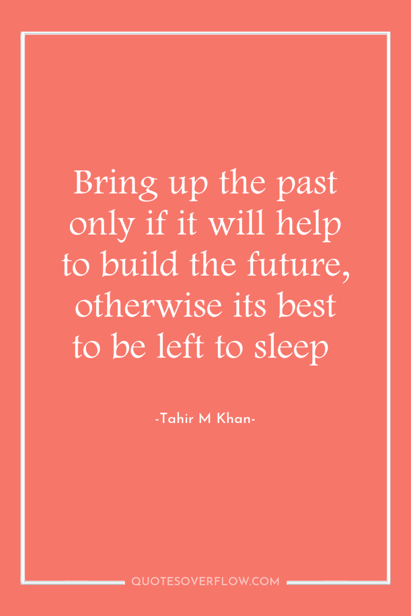 Bring up the past only if it will help to...