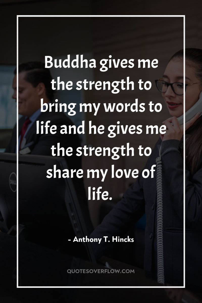 Buddha gives me the strength to bring my words to...