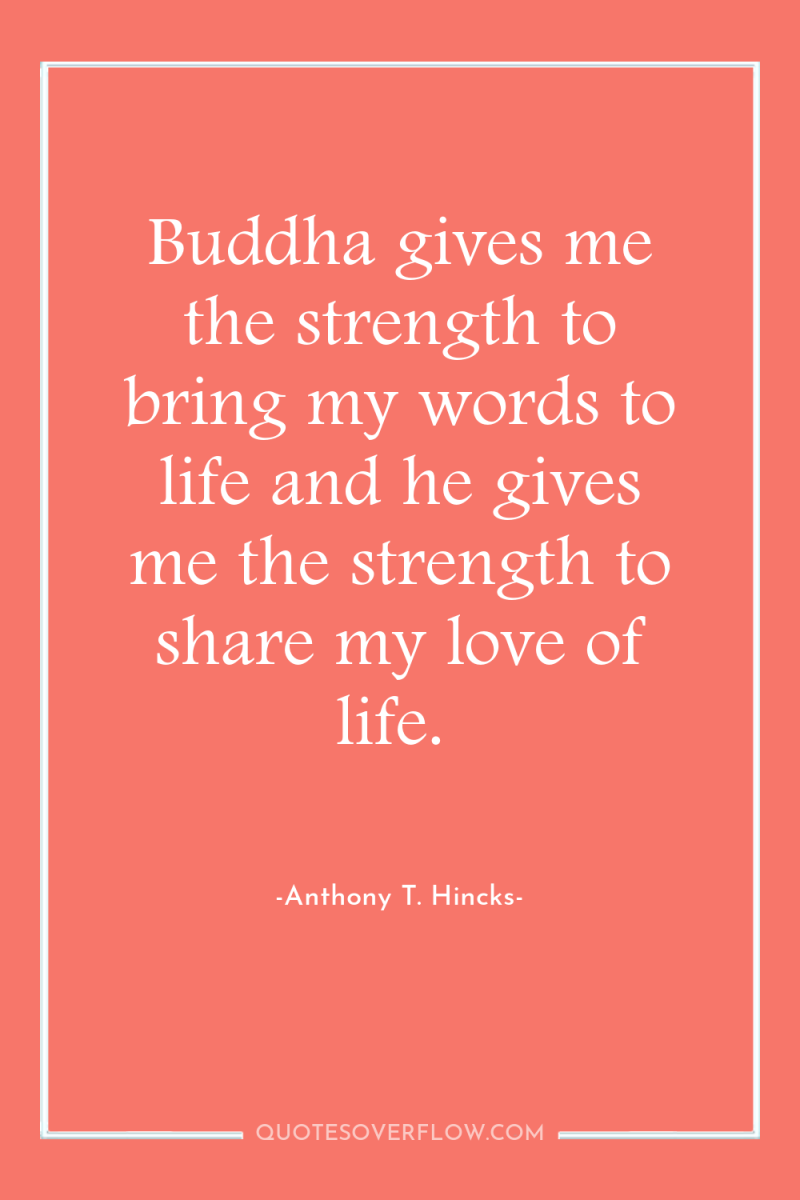 Buddha gives me the strength to bring my words to...
