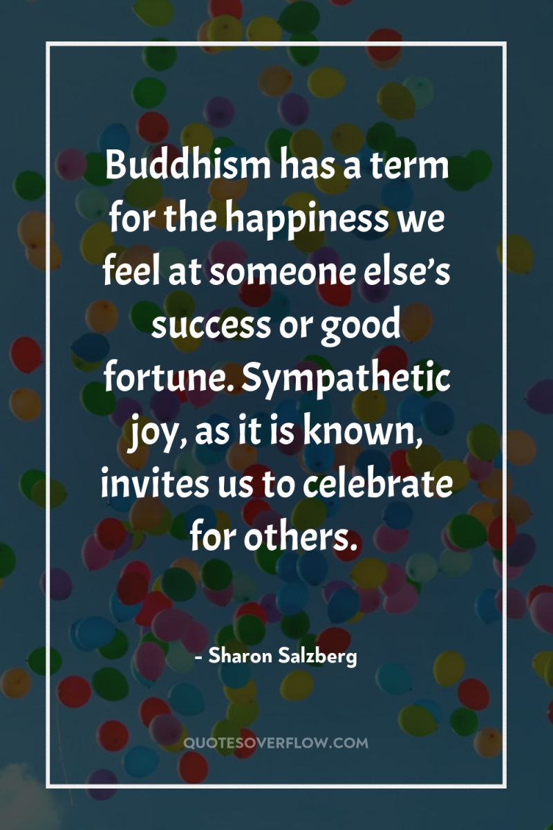 Buddhism has a term for the happiness we feel at...