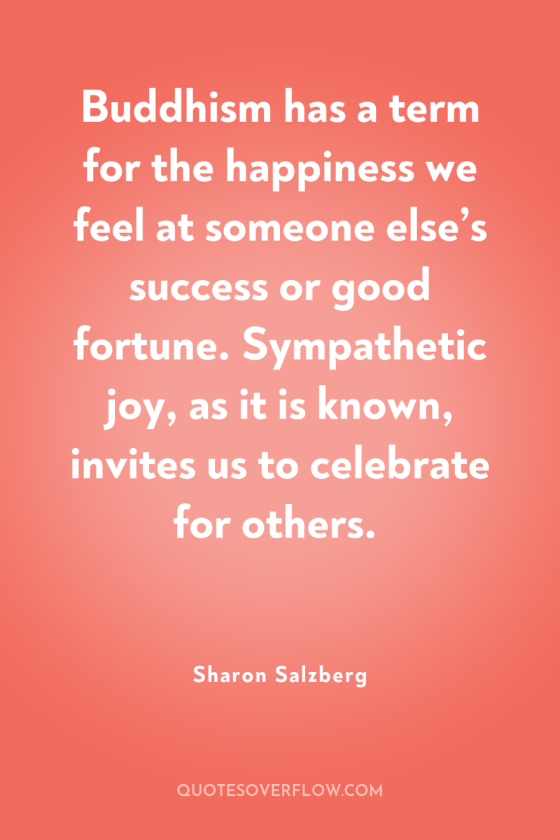 Buddhism has a term for the happiness we feel at...