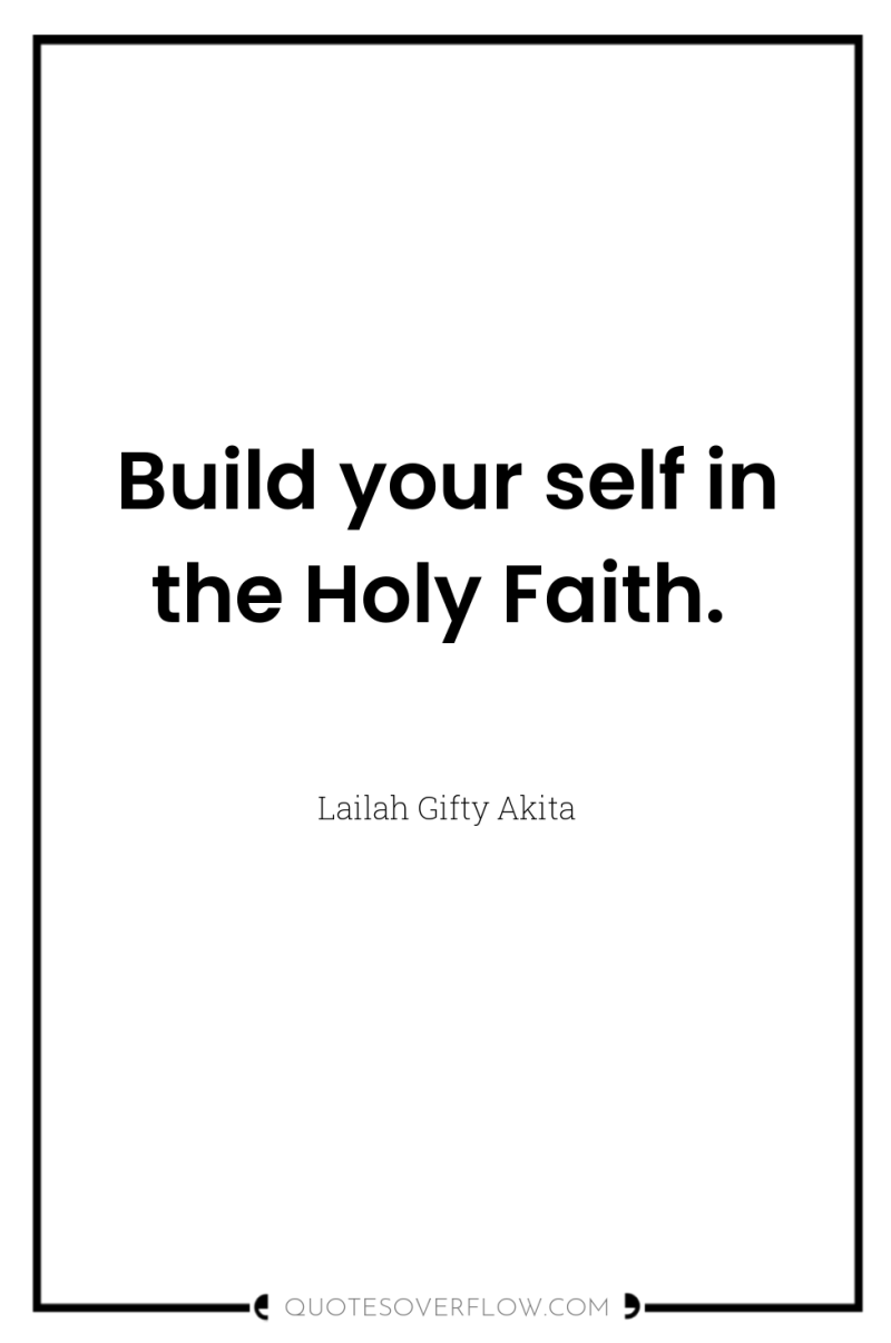 Build your self in the Holy Faith. 