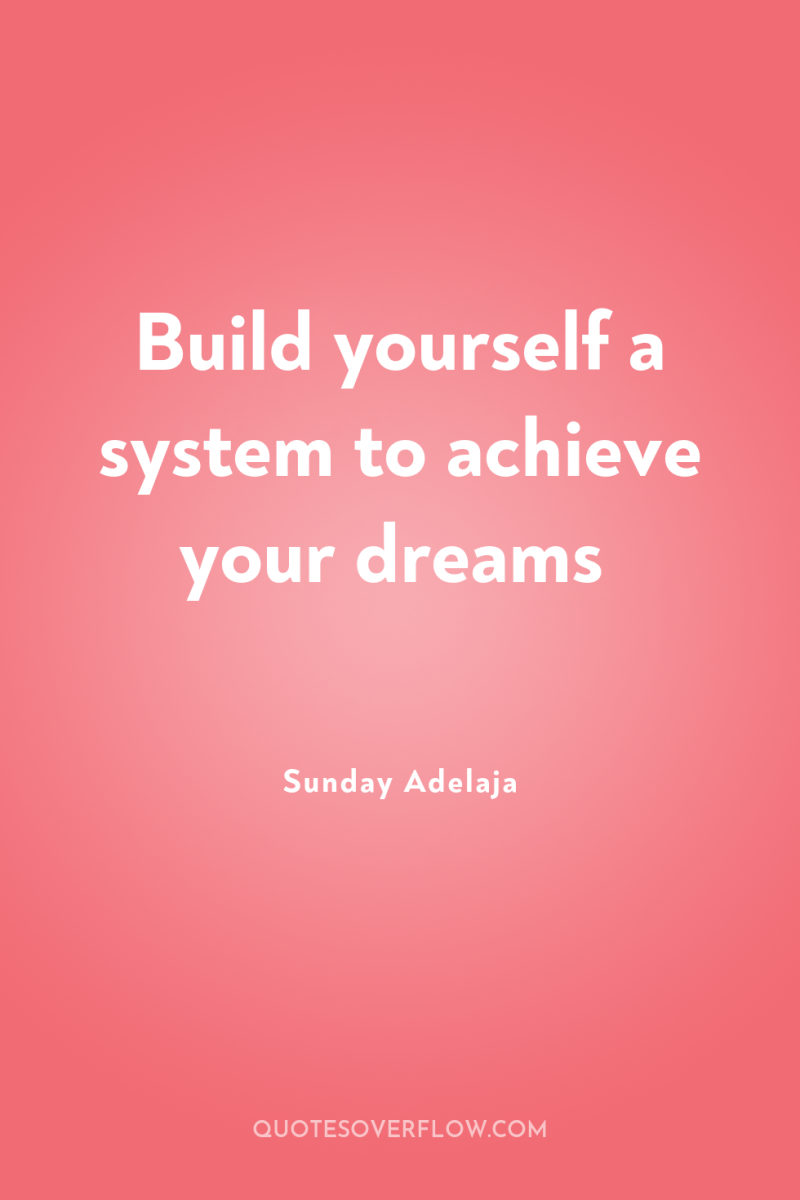 Build yourself a system to achieve your dreams 
