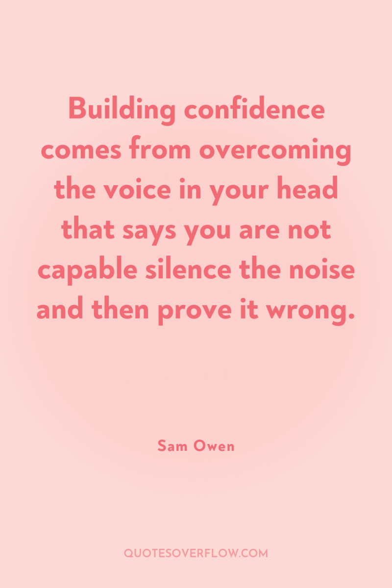 Building confidence comes from overcoming the voice in your head...