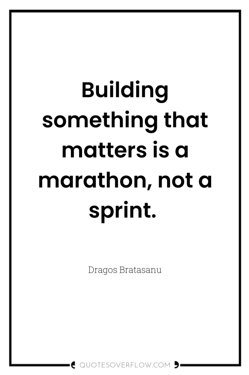 Building something that matters is a marathon, not a sprint. 