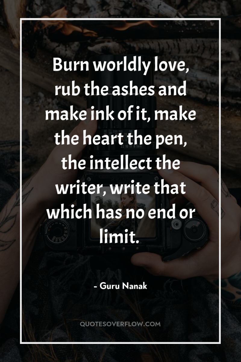 Burn worldly love, rub the ashes and make ink of...
