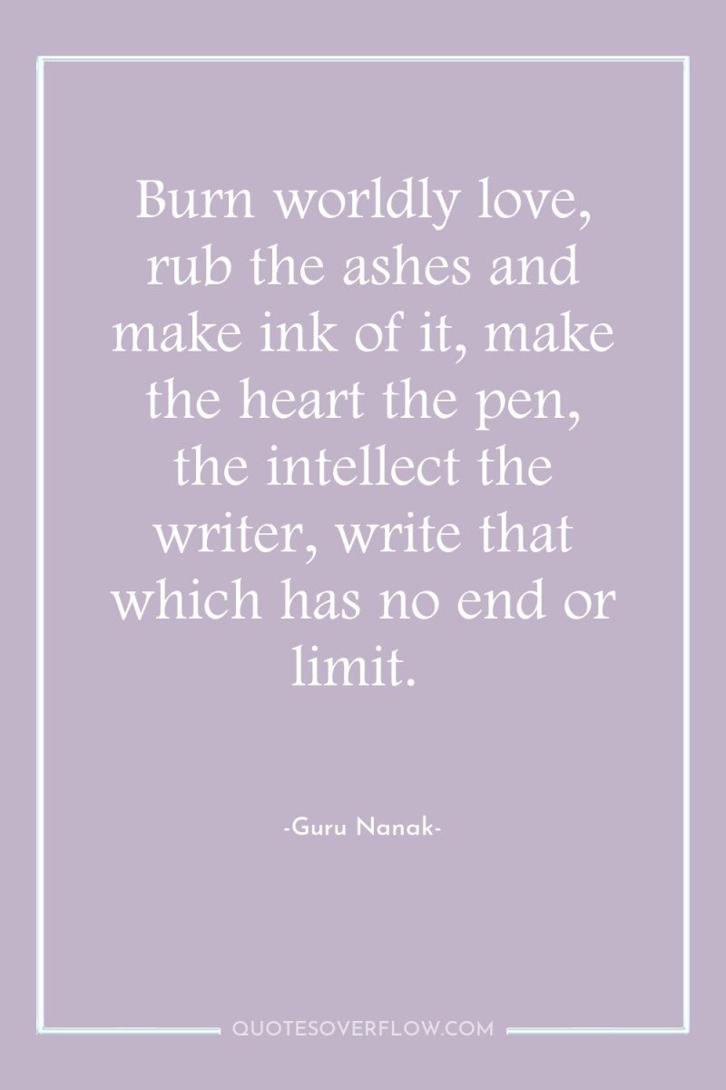 Burn worldly love, rub the ashes and make ink of...