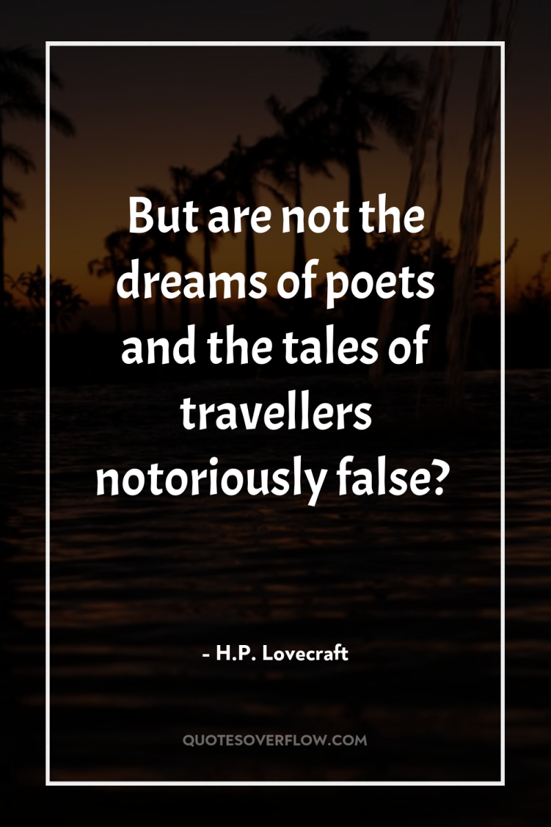 But are not the dreams of poets and the tales...