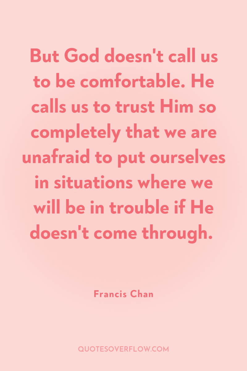 But God doesn't call us to be comfortable. He calls...