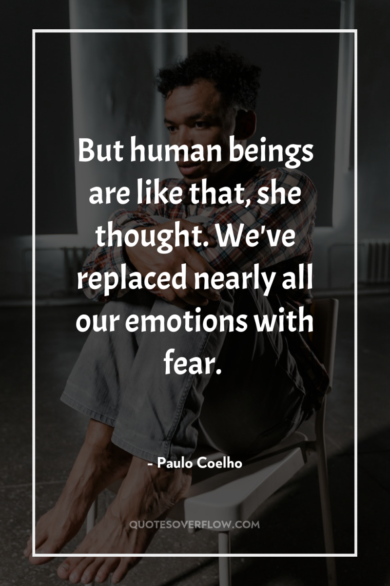 But human beings are like that, she thought. We've replaced...