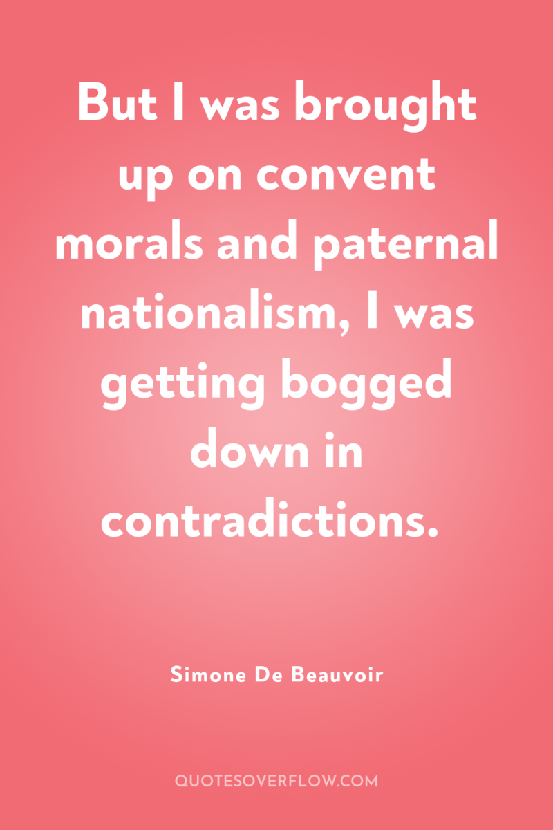 But I was brought up on convent morals and paternal...