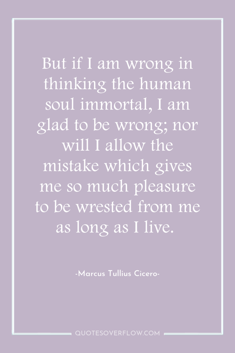 But if I am wrong in thinking the human soul...