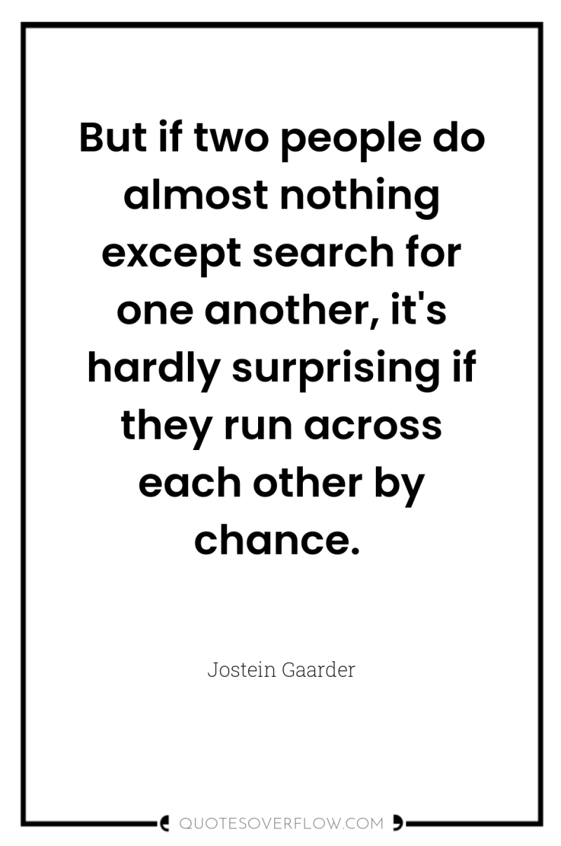 But if two people do almost nothing except search for...