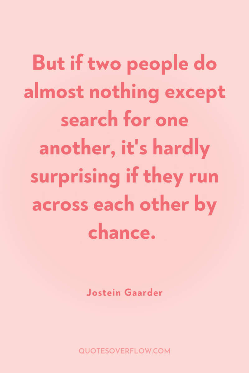 But if two people do almost nothing except search for...