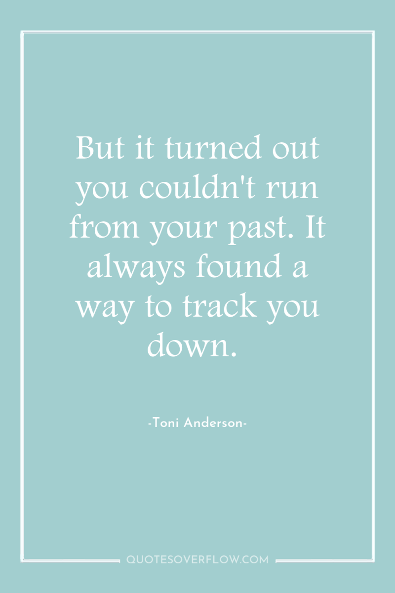 But it turned out you couldn't run from your past....