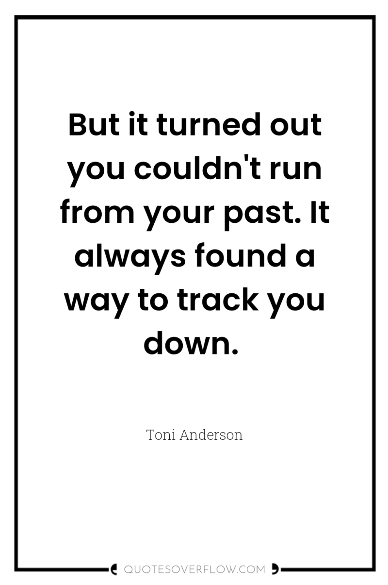 But it turned out you couldn't run from your past....