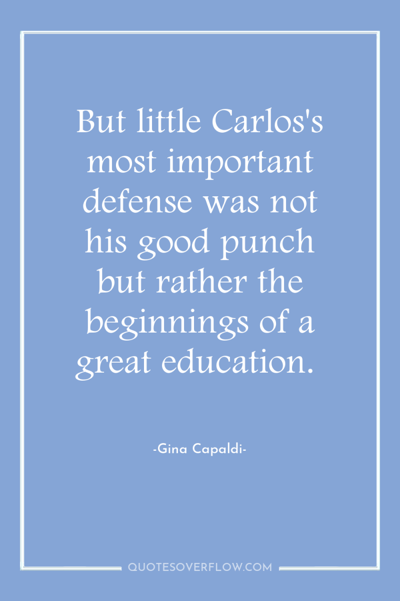 But little Carlos's most important defense was not his good...