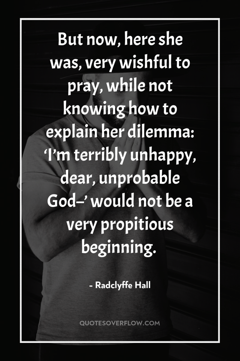 But now, here she was, very wishful to pray, while...