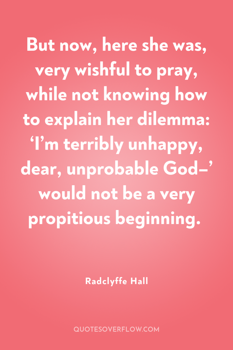 But now, here she was, very wishful to pray, while...