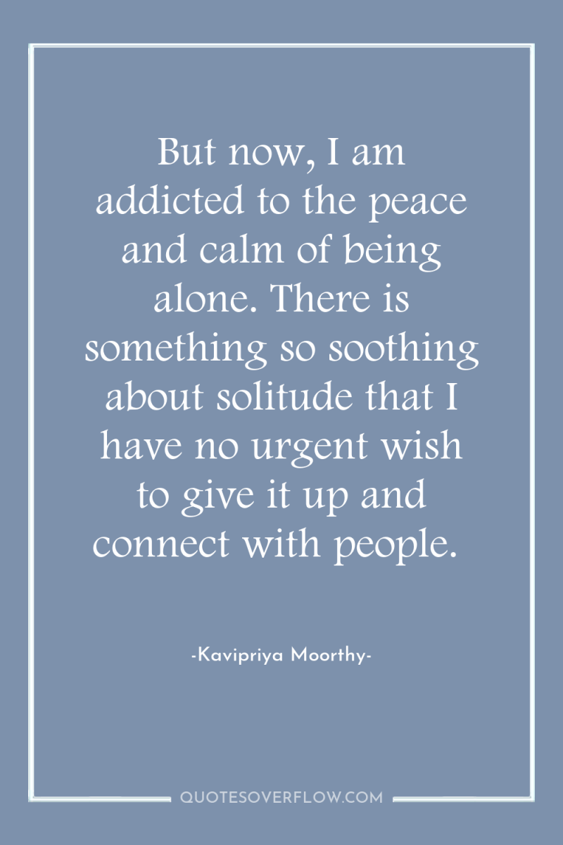 But now, I am addicted to the peace and calm...