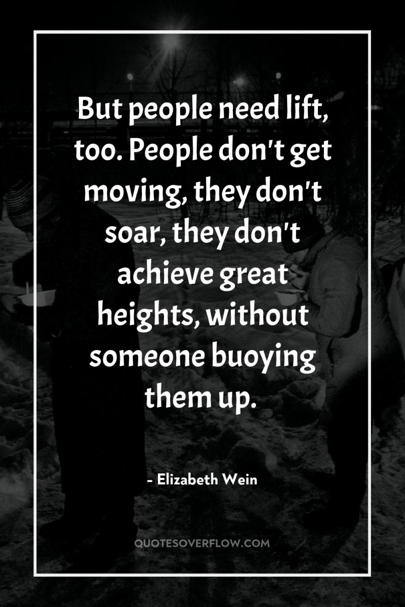 But people need lift, too. People don't get moving, they...