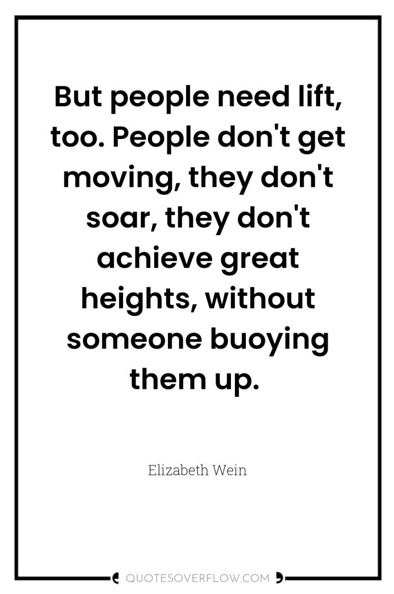 But people need lift, too. People don't get moving, they...