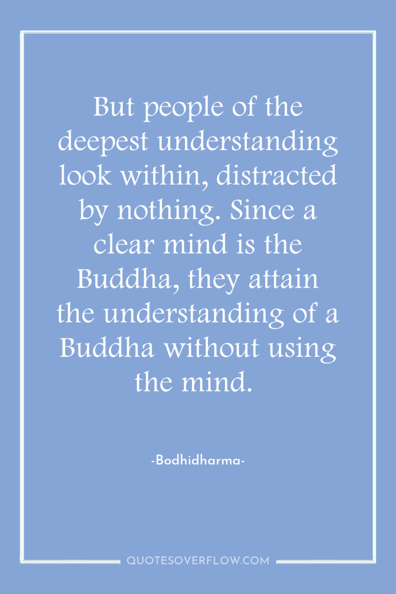 But people of the deepest understanding look within, distracted by...