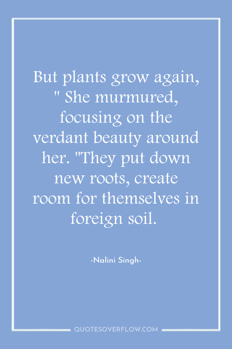 But plants grow again, 