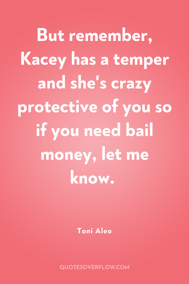 But remember, Kacey has a temper and she's crazy protective...